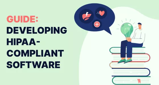 Developing HIPAA-Compliant Software: A Guide for Healthcare Software Developers